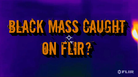 Black Mass Caught on FLIR?