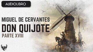 💥 DON QUIJOTE ❯ Miguel de Cervantes Saavedra ❯ AUDIOLIBRO Parte 18 📚