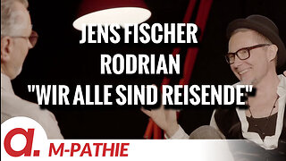 M-PATHIE – Zu Gast heute: Jens Fischer Rodrian “Wir alle sind Reisende”