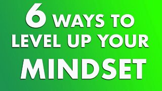 6 Ways to Level Up your Mindset