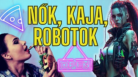 Nők, kaja, robotok...