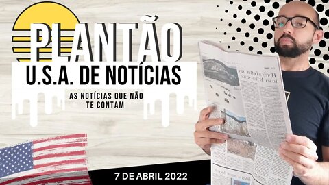 #12 PLANTÃO DE NOTICIAS U.S.A. 7 DE ABRIL DE 2022