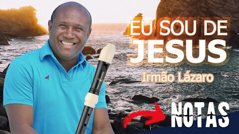 Como tocar EU SOU DE JESUS de Irmão LÁZARO na FLAUTA DOCE e outros instrumentos musicais