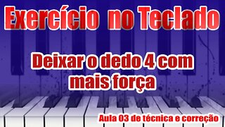 🎹EXERCÍCIO NO TECLADO🎹 - 👉 DEIXAR O DEDO 4 COM MAIS FORÇA - AULA DE TÉCNICA E CORREÇÃO