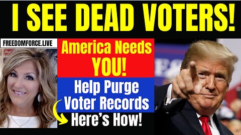 I See DEAD Voters! HELP! Purge Voter Rolls 5-8-24 10AM CST