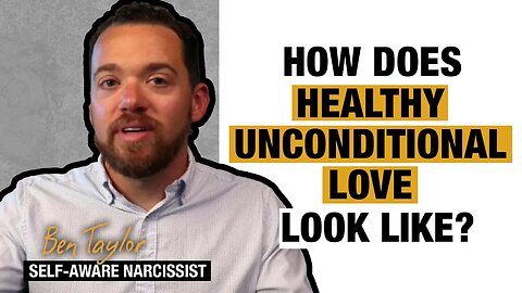 How Does Healthy Unconditional Love Look Like?