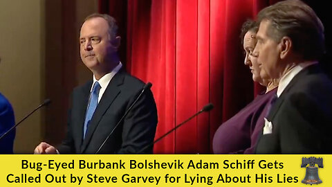 Bug-Eyed Burbank Bolshevik Adam Schiff Gets Called Out by Steve Garvey for Lying About His Lies