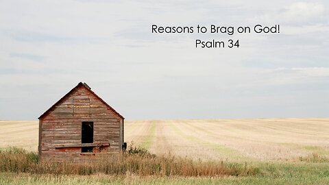 Reasons to Brag on God! - Psalm 34