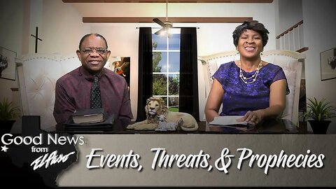 "Events, Threats, & Prophecies" Good News From El Paso (07-24-23)