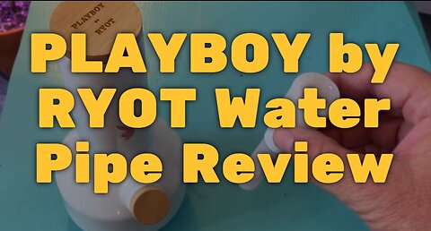 PLAYBOY by RYOT Water Pipe Review - Classy Stuff