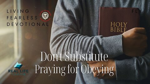 Don't Substitute Praying for Obeying
