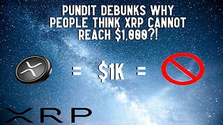 Pundit DEBUNKS Why XRP CANNOT REACH $1,000?!