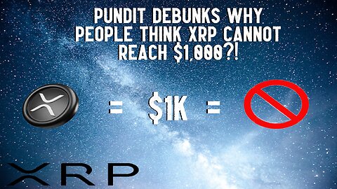 Pundit DEBUNKS Why XRP CANNOT REACH $1,000?!