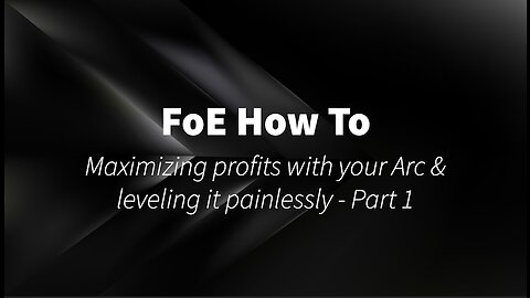Maximizing profits with your Arc & leveling it painlessly - Part 1