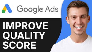 How To Improve Google Ads Quality Score