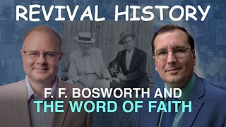 F. F. Bosworth and the Word of Faith - Episode 19 Branham Historical Research Podcast