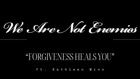 “Forgiveness Heals You” – We Are Not Enemies ft. Kathleen Winn