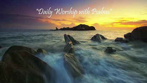 Daily Worship with Psalms (Psalms 18 - April 21, 2023)