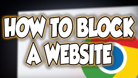 How To Block A Website In Google Chrome