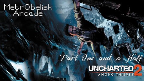 MetrObelisk Arcade: Uncharted 2 Among Thieves (Part 1.5)