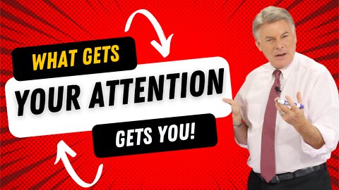 What Gets Your Attention Gets You | Lance Wallnau