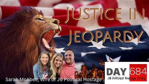 J6 | Sarah McAbee | Ronald McAbee | Louis Gohmert | Justice In Jeopardy DAY 684 #J6 Political Hostage Crisis