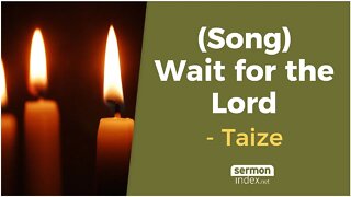 (Song) Wait For The Lord - Taize