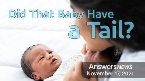 Did That Baby Have a Tail? - Answers News: November 17, 2021