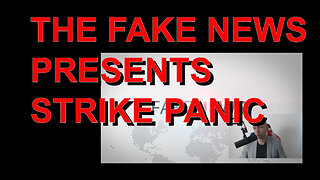 FAKE NEWS PRESENTS STRIKE PANIC