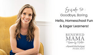 Goodbye, Boring. Hello, Homeschool Fun and Eager Learners - Renewed Mama Podcast