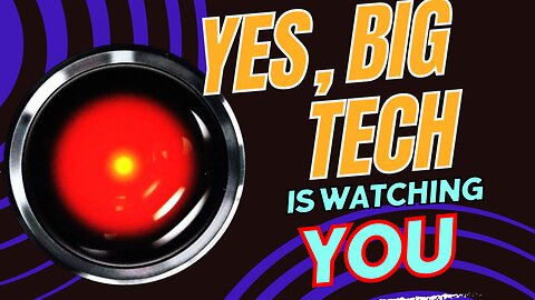 Yes, Big Tech is Watching You [How + Why They're Doing It]