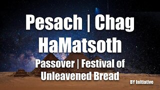 Mo'edim | Pesach and Chag HaMatsoth | Passover and the Festival of Unleavened Bread