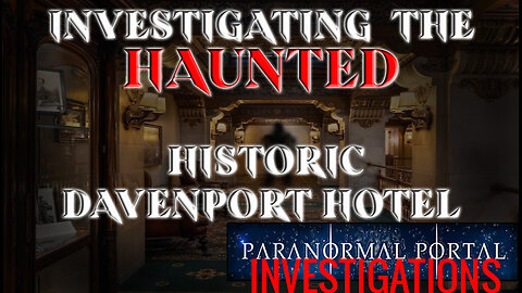 Investigating The Haunted Davenport Hotel - Spokane Washington