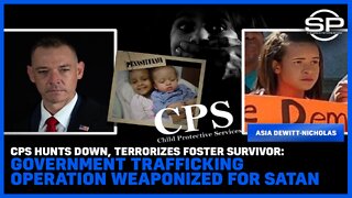 CPS Hunts Down, Terrorizes Foster Survivor: Government Trafficking Operation Weaponized For Satan