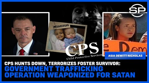 CPS Hunts Down, Terrorizes Foster Survivor: Government Trafficking Operation Weaponized For Satan