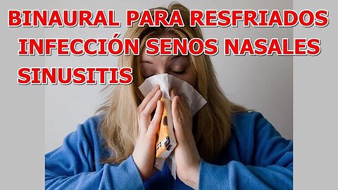 BINAURAL PARA RESFRIADOS, INFECCION DE SENOS NASALES, SINUSITIS