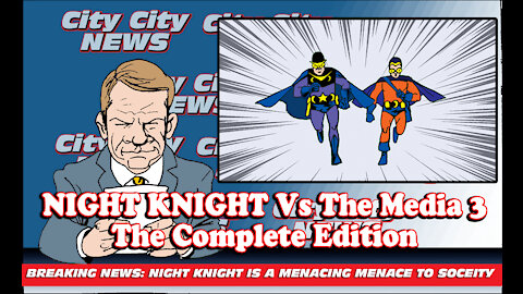 Night knight Vs The Media 3 The Complete Edition!