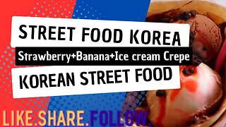 Street Food Korea - Strawberry+Banana+Ice cream Crepe - Korean Street Food