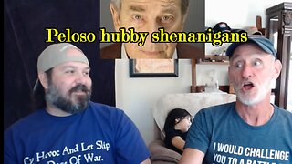 Pelosi hubby, stolen elections and Trump -- Episode 40