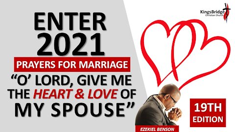 Enter 2021 Prayers For Marriage: O' LORD, Give Me The Heart & Love Of My Husband With Ezekiel Benson