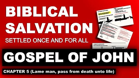 Gospel of John 5 - Biblical Salvation settled once and for all (episode 4)