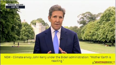 NEW - Climate envoy John Kerry under the Biden administration: "Mother Earth is reacting."