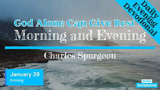 January 29 Evening Devotional | God Alone Can Give Rest | Morning and Evening by Charles Spurgeon