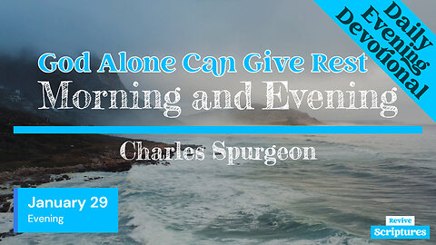January 29 Evening Devotional | God Alone Can Give Rest | Morning and Evening by Charles Spurgeon