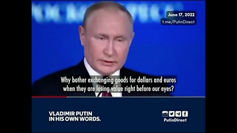 Vladimir Putin | "Caught In an Inflationary Storm. Why Bother Exchanging Goods for DOLLARS and EUROS When They Are Losing Value Right In Front of Our Eyes"