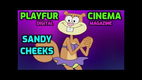 Playfur Cinema Digital Magazine-Sandy Cheeks