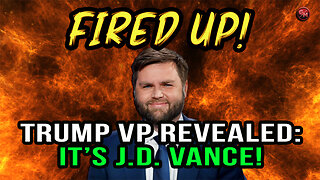 Trump VP REVEALED: It's J.D. Vance! Fired Up | Ep 29