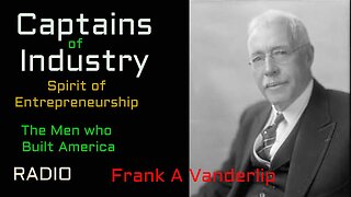 Captains of Industry (ep48) Frank A Vanderlip