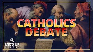 Mic'd Up Report — Catholics Debate