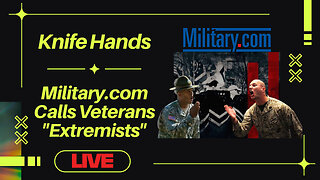 Military.com Calls Veterans Extremists | Vets Talkin With Knife Hands #6